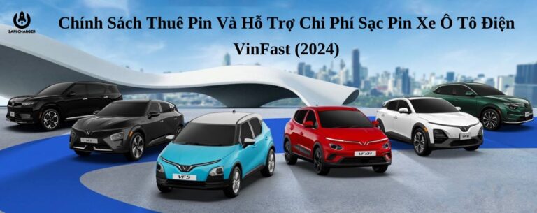 Chính Sách Thuê Pin Và Hỗ Trợ Chi Phí Sạc Pin Xe Ô Tô Điện VinFast (2024)