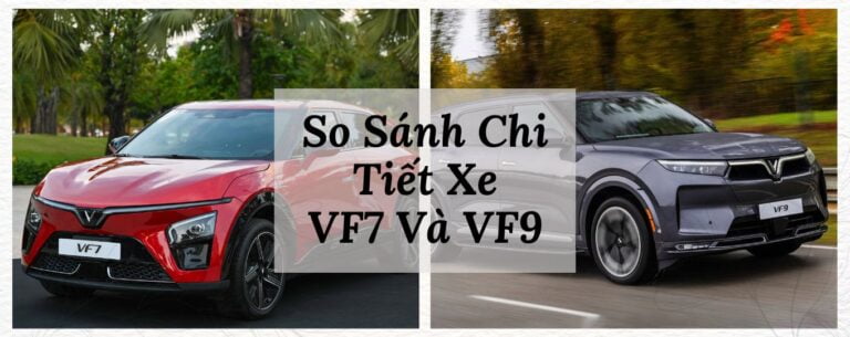 SAPI So Sánh Chi Tiết Xe VF7 Và VF9