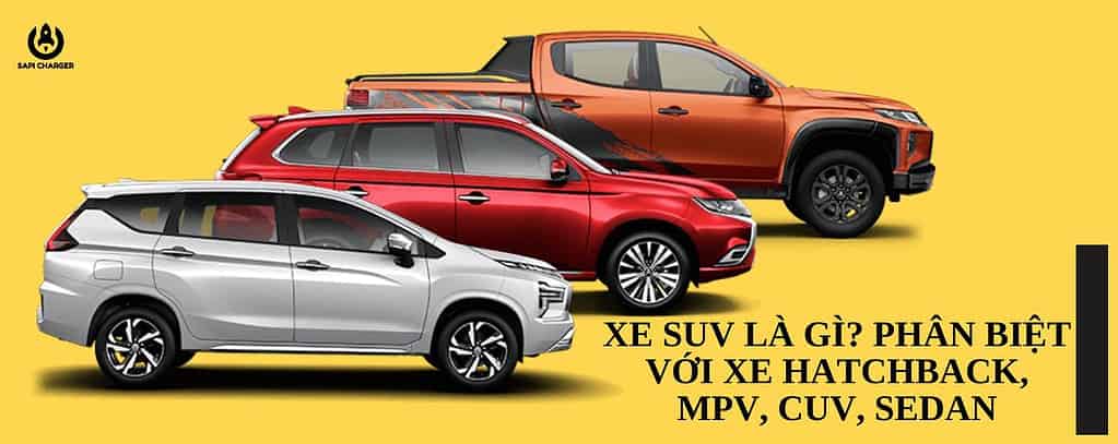 Xe SUV Là Gì Phân Biệt Với Xe Hatchback, MPV, CUV, Sedan