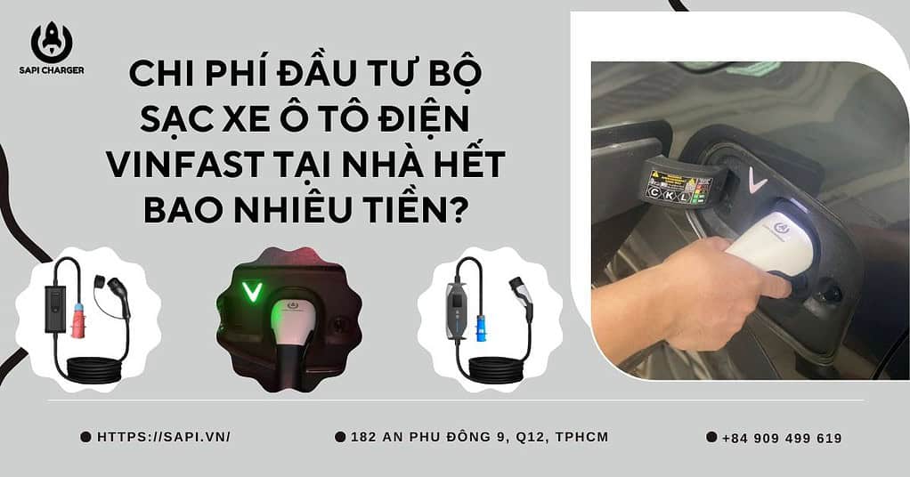 SAPI Chi Phí Đầu Tư Bộ Sạc Xe Ô Tô Điện VinFast Tại Nhà Hết Bao Nhiêu Tiền